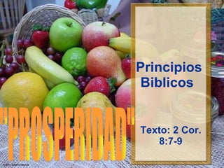 Principios Biblicos  Texto: 2 Cor. 8:7-9 &quot;PROSPERIDAD&quot; 
