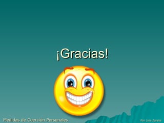 ¡Gracias! Medidas de Coerción Personales  Por Lina Zarete 