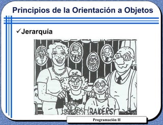 Programación II
Jerarquía
Principios de la Orientación a Objetos
 
