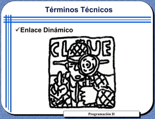Programación II
Enlace Dinámico
Términos Técnicos
 