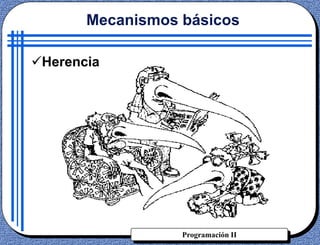 Programación II
Herencia
Mecanismos básicos
 