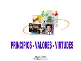PRINCIPIOS - VALORES - VIRTUDES  