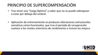 PRINCIPIO DE SUPERCOMPENSACIÓN
• Tras tener una “Carga Optima” y saber que no se puede sobrepasar
o estar por debajo del umbral.
• Aplicación de entrenamiento se producen alteraciones estructurales
somaticas como funcionales, que tras el periodo de recuperación
vuelven a los niveles anteriores de rendimiento e incluso los mejora.
 