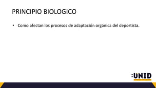 PRINCIPIO BIOLOGICO
• Como afectan los procesos de adaptación orgánica del deportista.
 