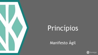 Princípios
Manifesto Ágil
 