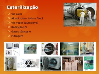 EEsstteerriilliizzaaççããoo 
 Via calor 
 Álcool, cloro, iodo e fenol 
 Via vapor (autoclave) 
 Radiação UV 
 Gases tóxicos e 
 Filtragem 
5 Dr. Milton Luiz da Paz Lima 
 