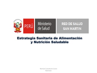Estrategia Sanitaria de Alimentación
y Nutrición Saludable
Romulo Ccanahuire Curasi
Nutricion
 