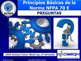 Todos los Derechos Reservados © 2013
ELECTRICAL SAFETY Training
ACSIO Consultores
PREGUNTAS
 