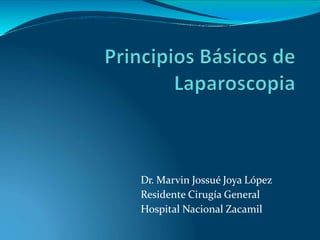 Dr. Marvin Jossué Joya López
Residente Cirugía General
Hospital Nacional Zacamil
 