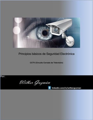 Principios básicos de Seguridad Electrónica
CCTV (Circuito Cerrado de Televisión)
 