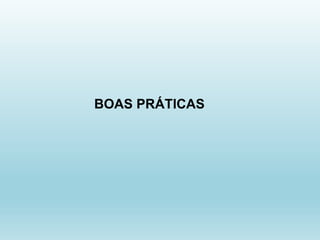 BOAS PRÁTICAS
 