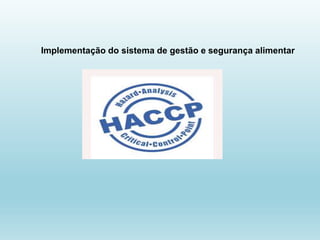 Implementação do sistema de gestão e segurança alimentar
 