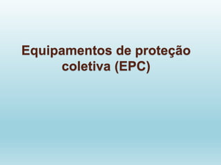 Equipamentos de proteção
coletiva (EPC)
 