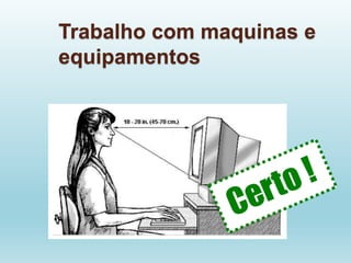 Trabalho com maquinas e
equipamentos
 
