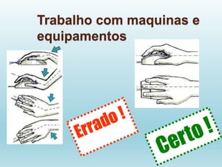 Trabalho com maquinas e
equipamentos
 