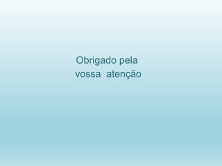 Obrigado pela
vossa atenção
 