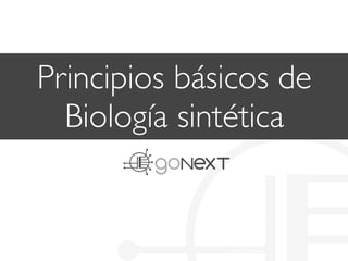 Principios básicos de
Biología sintética
SN: gnpsb101es003
 