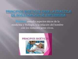 Bioética: estudia aspectos éticos de la
medicina y biología, y la relación del hombre
con los restantes seres vivos.
 