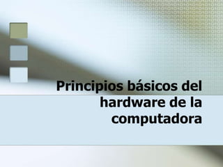 Principios básicos del
       hardware de la
        computadora
 