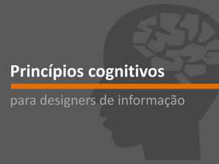 Princípios cognitivos
para designers de informação
 