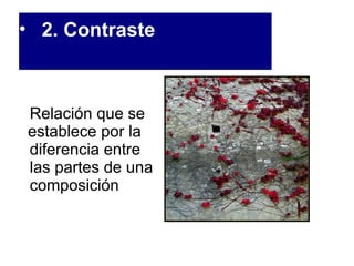 2. Contraste Relación que se    establece por la  diferencia entre  las partes de una  composición 
