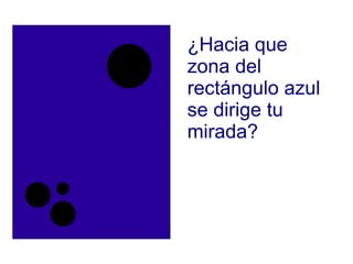 ¿Hacia que zona del rectángulo azul se dirige tu mirada? 