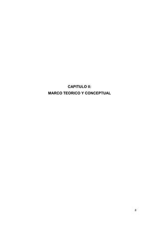 8
CAPITULO II:
MARCO TEORICO Y CONCEPTUAL
 
