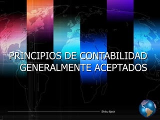 PRINCIPIOS  DE CONTABILIDAD GENERALMENTE ACEPTADOS 