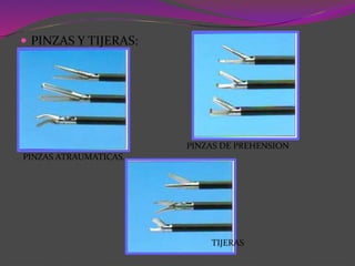  PINZAS Y TIJERAS:
PINZAS ATRAUMATICAS.
PINZAS DE PREHENSION
TIJERAS
 