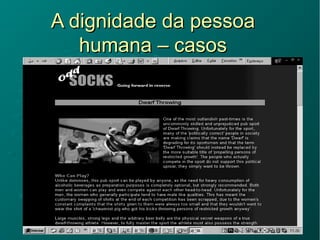 A dignidade da pessoaA dignidade da pessoa
humana – casoshumana – casos
 