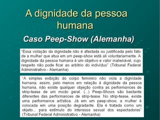 A dignidade da pessoaA dignidade da pessoa
humanahumana
Caso Peep-Show (Alemanha)Caso Peep-Show (Alemanha)
 