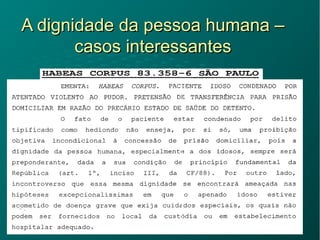 A dignidade da pessoa humana –A dignidade da pessoa humana –
casos interessantescasos interessantes
 
