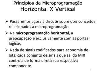 Princípios da Microprogramação Horizontal X Vertical ,[object Object],[object Object],[object Object]