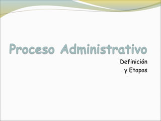 Definición
 y Etapas
 