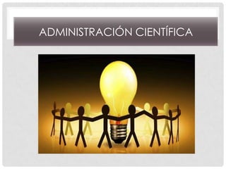 ADMINISTRACIÓN CIENTÍFICA
 