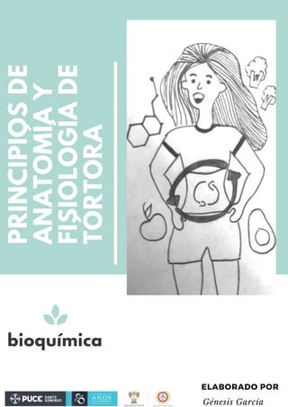 PRINCIPIOS
DE
ANATOMÍA
Y
FISIOLOGÍA
DE
TÓRTORA
bioquímica
ELABORADO POR
Génesis García
 