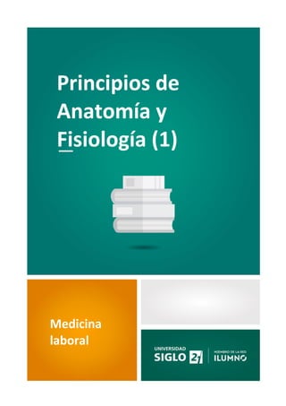 1
Principios de
Anatomía y
Fisiología (1)
Medicina
laboral
 