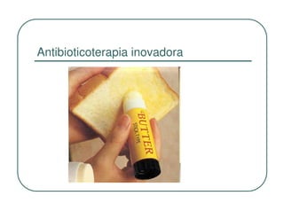 Antibioticoterapia inovadora
 
