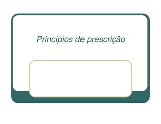 Princípios de prescrição
 