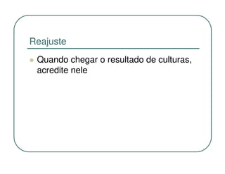 Reajuste
 Quando chegar o resultado de culturas,
 acredite nele
 