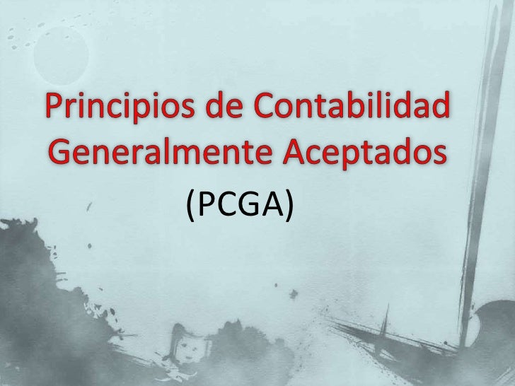 Principios de contabilidad generalmente aceptados Principios de contabilidad generalmente aceptados