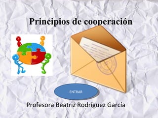 Principios de cooperación Profesora Beatriz Rodríguez García ENTRAR 