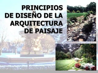 PRINCIPIOS
DE DISEÑO DE LA
 ARQUITECTURA
     DE PAISAJE
 
