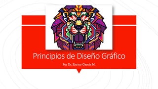 Principios de Diseño Gráfico
Por Dr. Enrico García M.
 