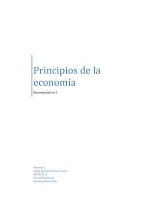Principios de la
economía
Resumen capítulo 5
Paralelo 1
Diego Benjamín Pastor López
06/03/2015
Economía general
German Molina Díaz
 