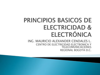ING. MAURICIO ALEXANDER CENDALES L.
    CENTRO DE ELECTRICIDAD ELECTRONICA Y
                     TELECOMUNICACIONES
                   REGIONAL BOGOTÁ D.C.
 