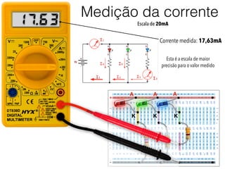 +
-
A
K
A A
K K
3.7 61
Corrente medida: 17,63mA
Esta é a escala de maior
precisão para o valor medido
Medição da corrente
Escala de 20mA
 