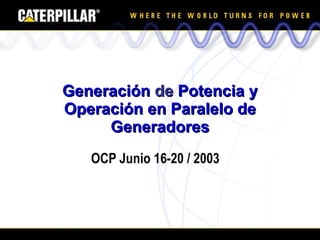 Generación  de  Potencia y Operación en Paralelo de Generadores OCP Junio 16-20 / 2003 