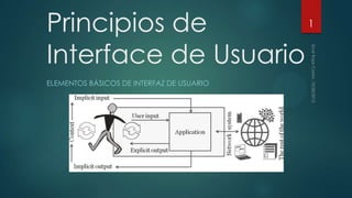 Principios de
Interface de Usuario
ELEMENTOS BÁSICOS DE INTERFAZ DE USUARIO

1

 