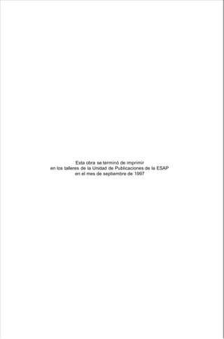 Esta obra se terminó de imprimir
en los talleres de la Unidad de Publicaciones de la ESAP
en el mes de septiembre de 1997
 
